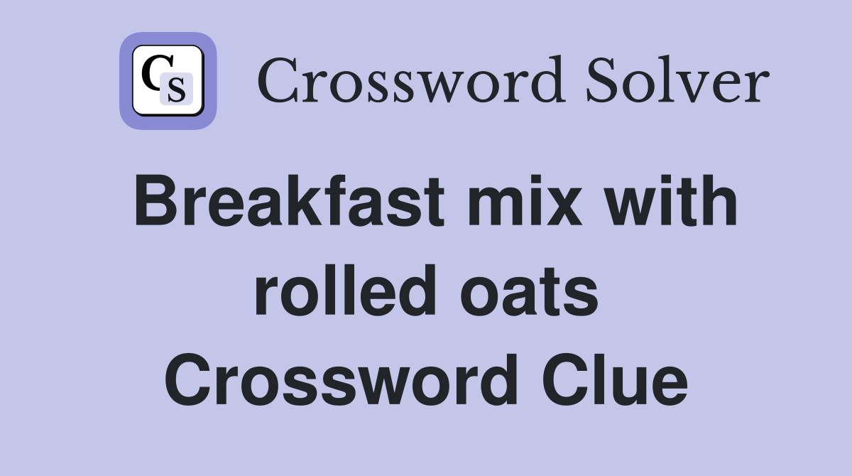 Breakfast mix with rolled oats Crossword Clue