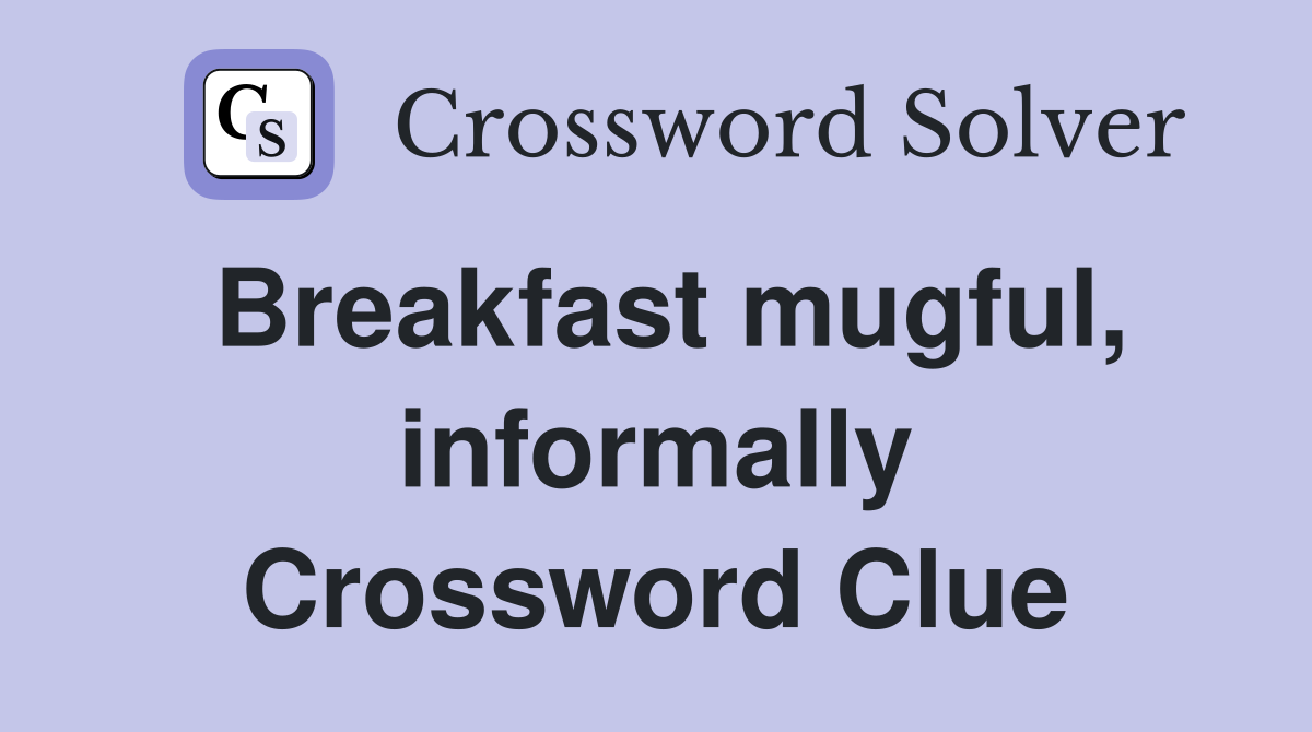 Breakfast mugful, informally Crossword Clue