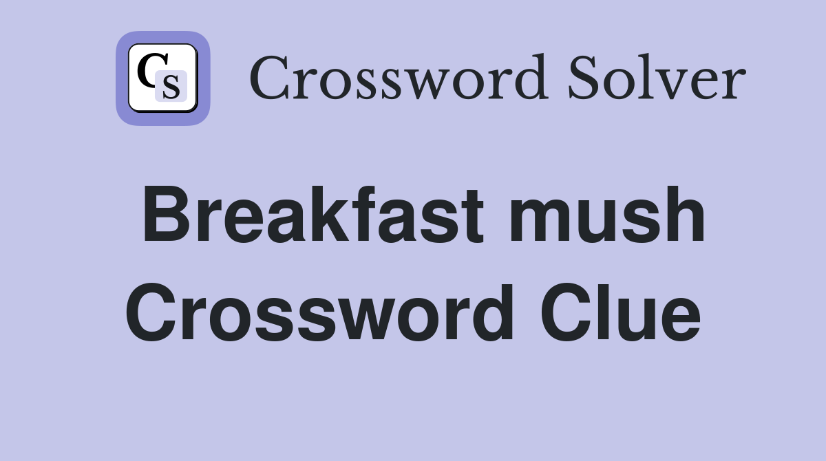 Breakfast mush Crossword Clue