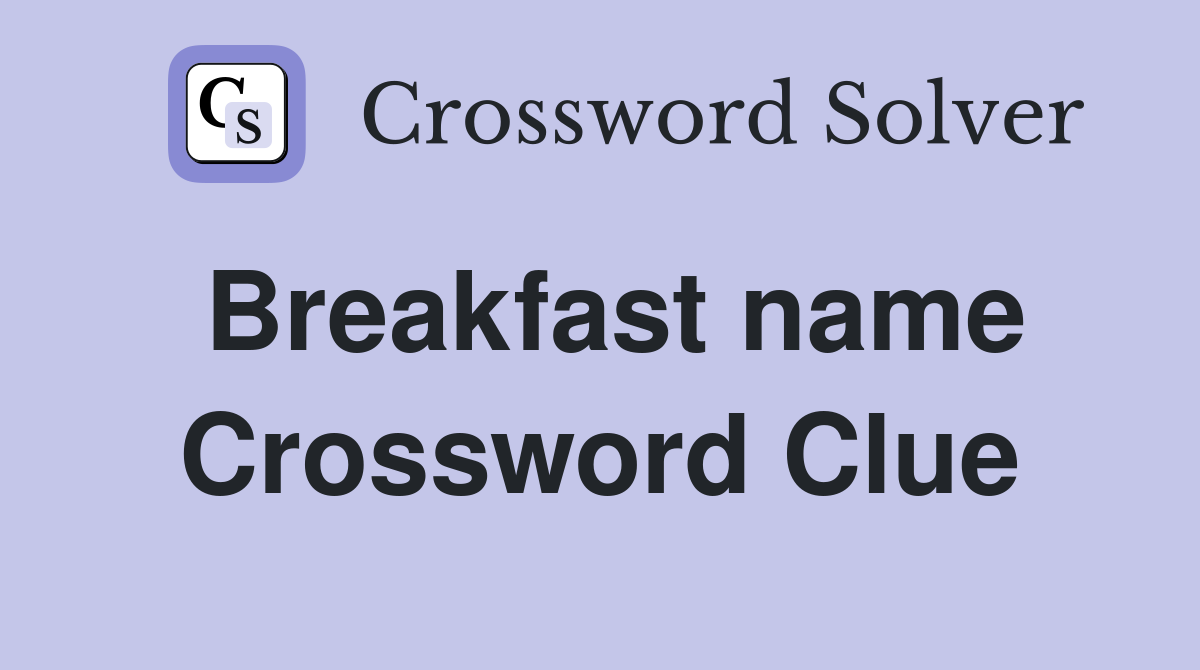 Breakfast name Crossword Clue