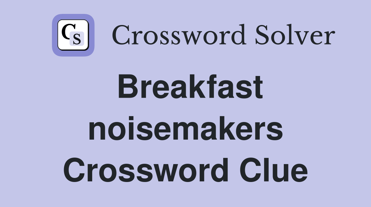 Breakfast noisemakers Crossword Clue