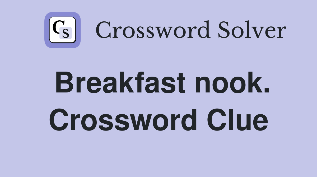 Breakfast nook. Crossword Clue