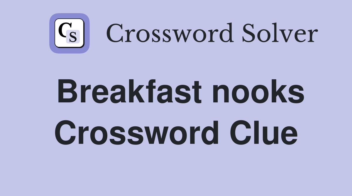 Breakfast nooks Crossword Clue
