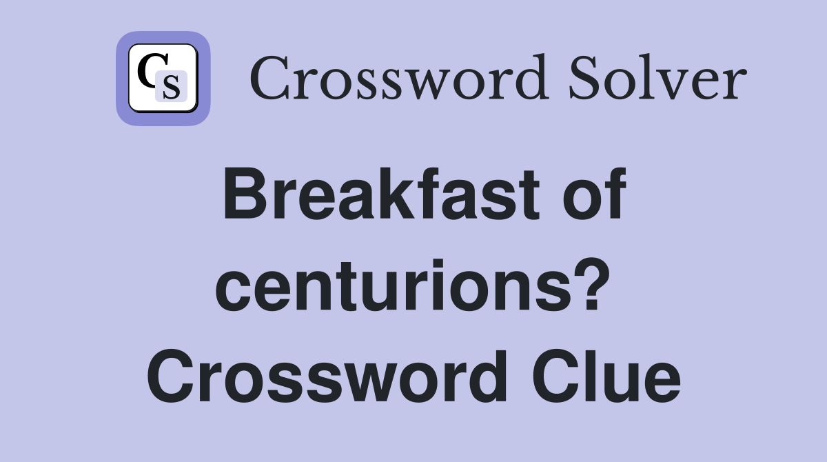 Breakfast of centurions? Crossword Clue