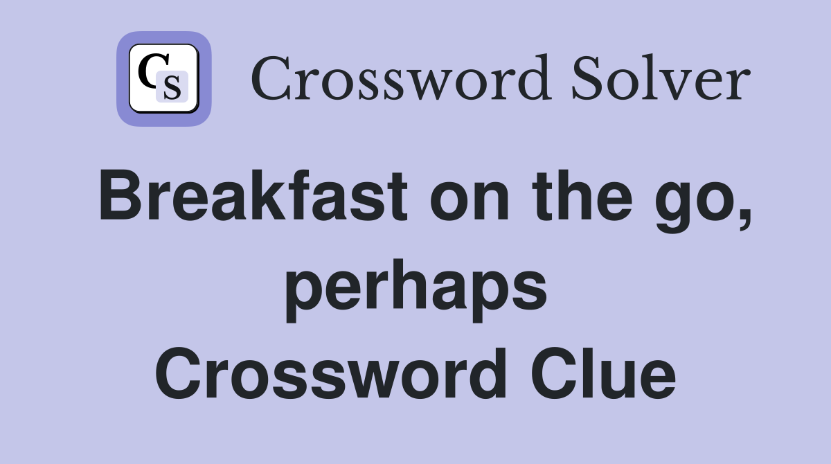 Breakfast on the go, perhaps Crossword Clue