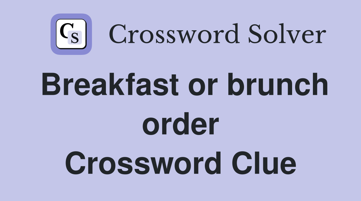 Breakfast or brunch order Crossword Clue