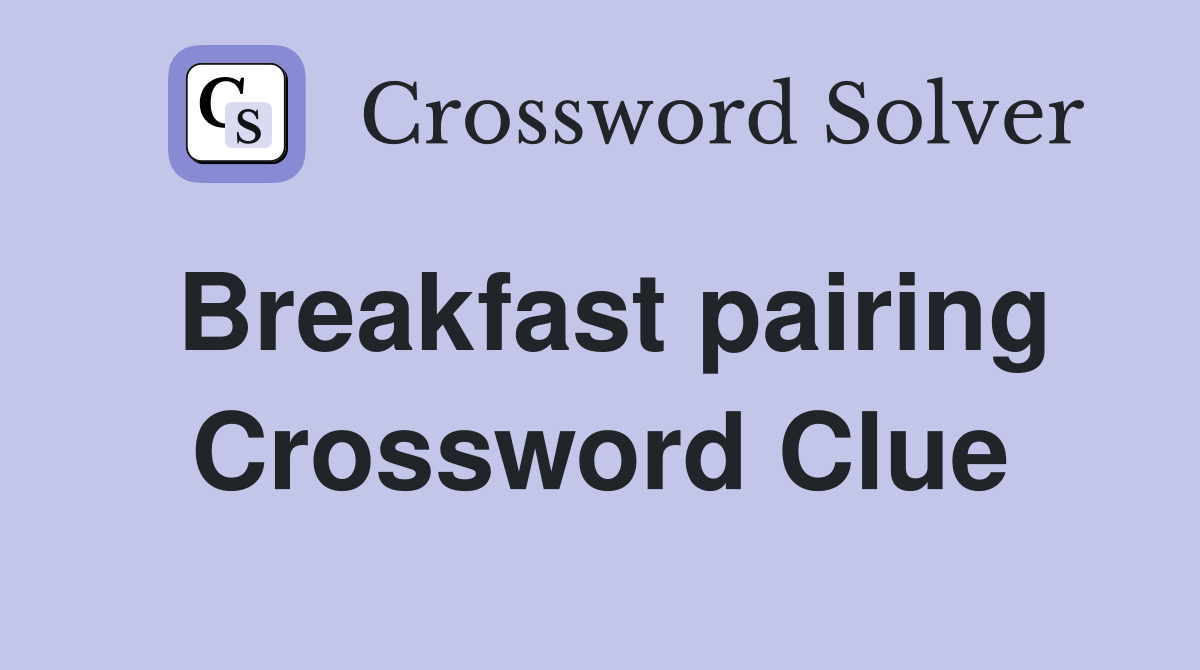 Breakfast pairing Crossword Clue