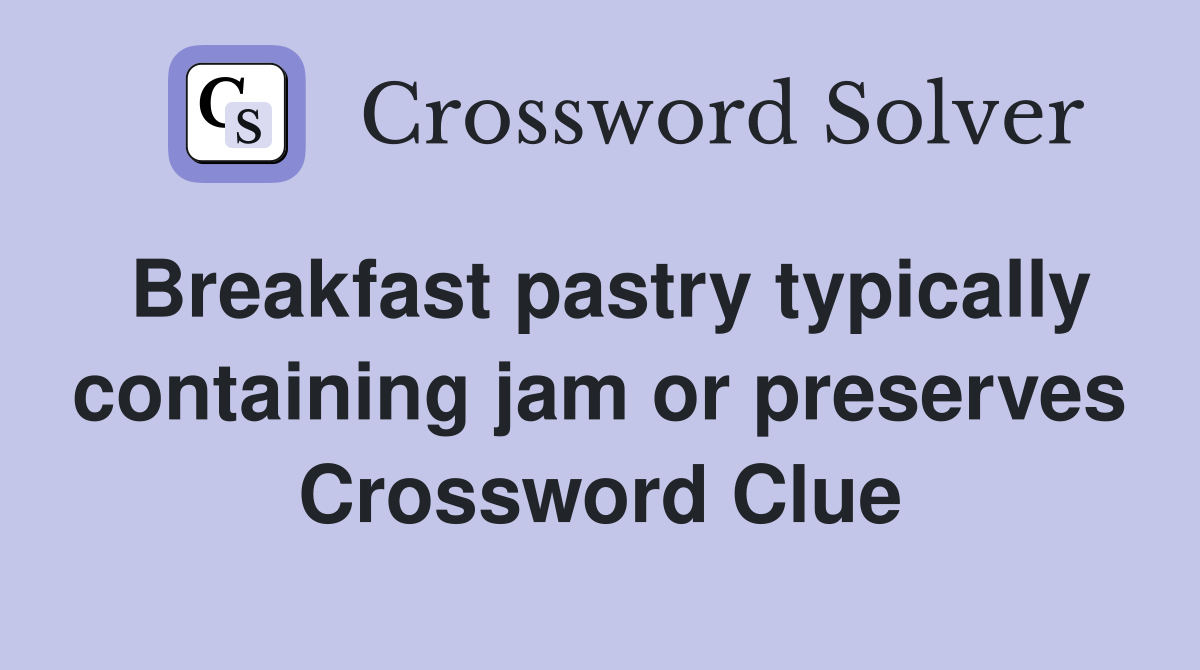 Breakfast pastry typically containing jam or preserves Crossword Clue