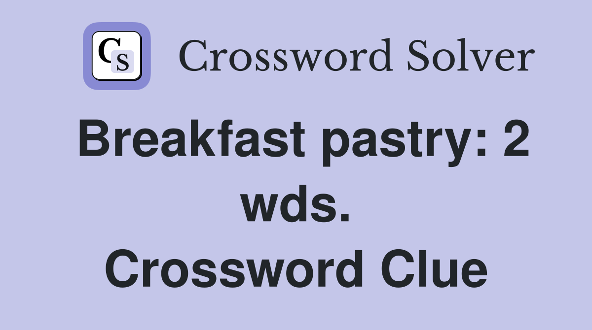 Breakfast pastry: 2 wds. Crossword Clue