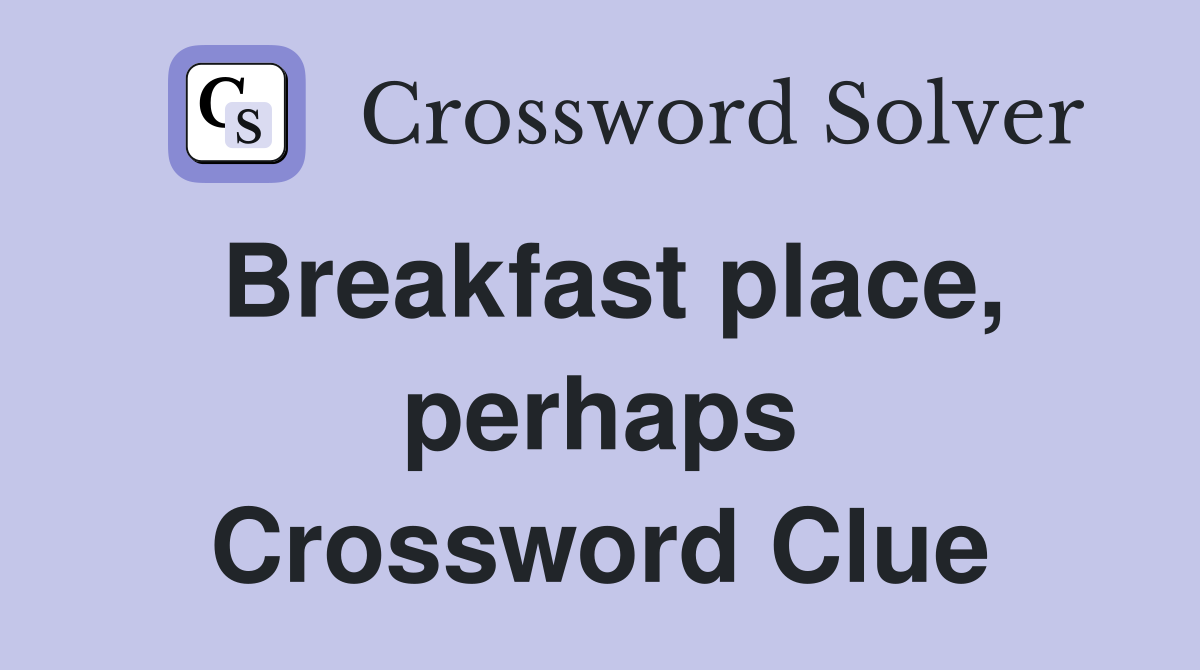 Breakfast place, perhaps Crossword Clue