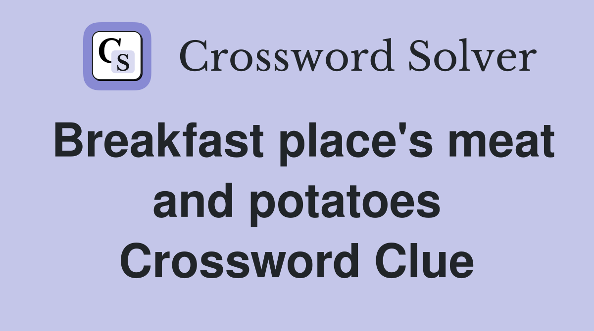 Breakfast place's meat and potatoes Crossword Clue