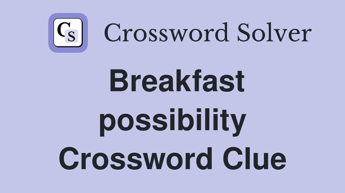 Breakfast possibility Crossword Clue