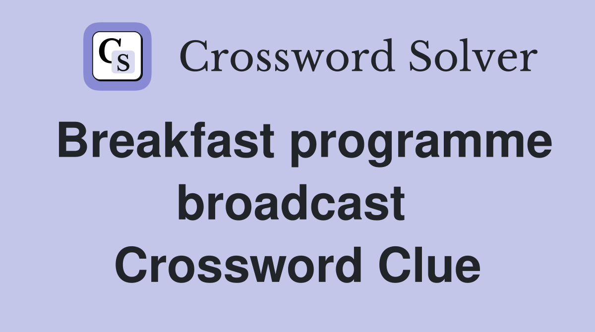 Breakfast programme broadcast  Crossword Clue