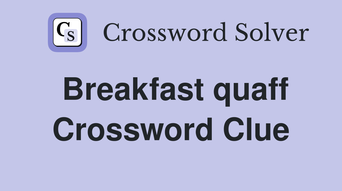 Breakfast quaff Crossword Clue
