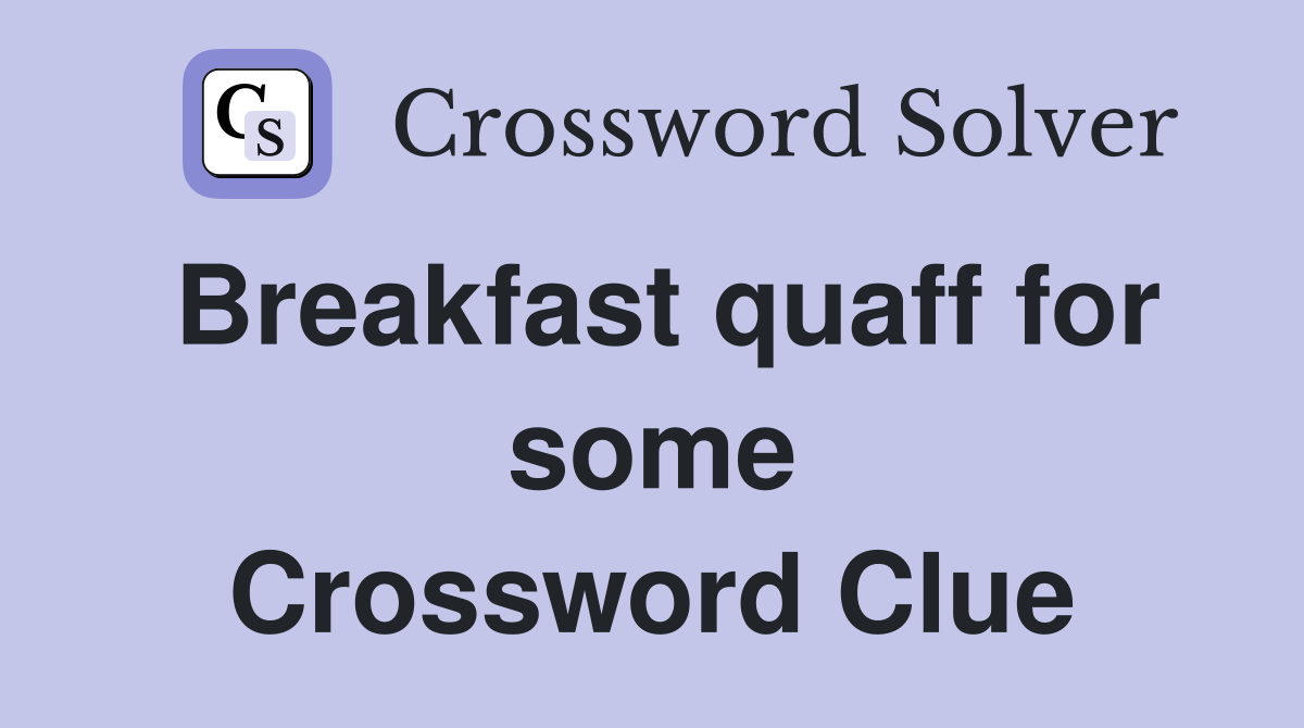 Breakfast quaff for some Crossword Clue