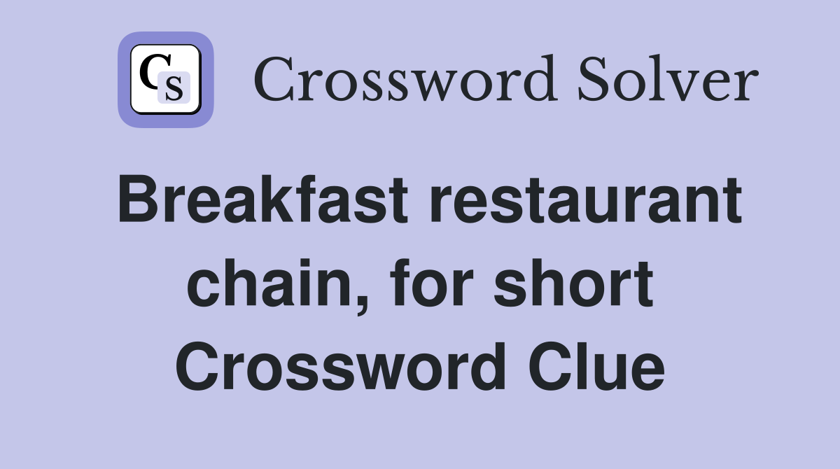 Breakfast restaurant chain, for short Crossword Clue