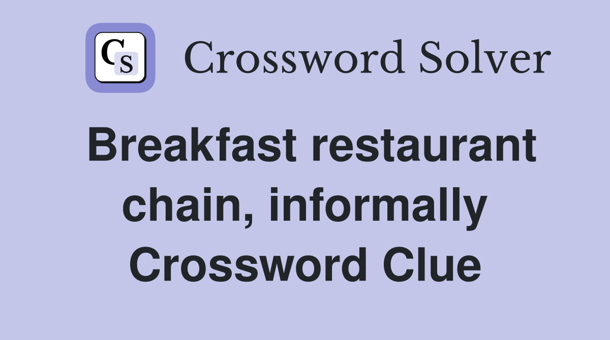 Breakfast restaurant chain, informally Crossword Clue
