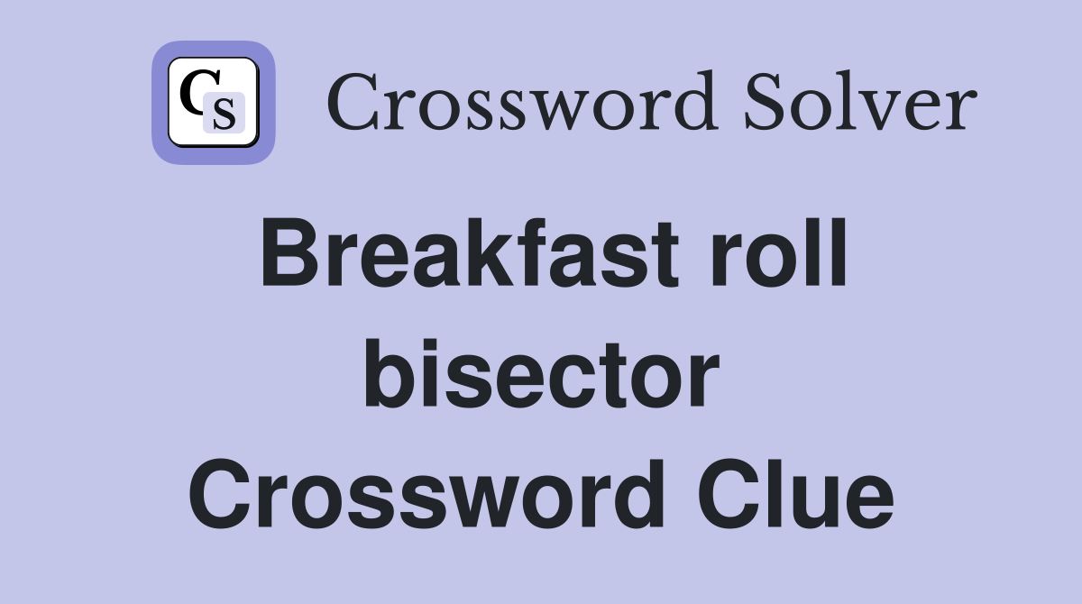 Breakfast roll bisector Crossword Clue
