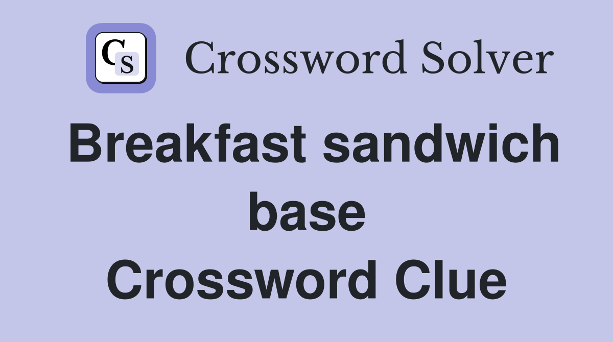 Breakfast sandwich base Crossword Clue