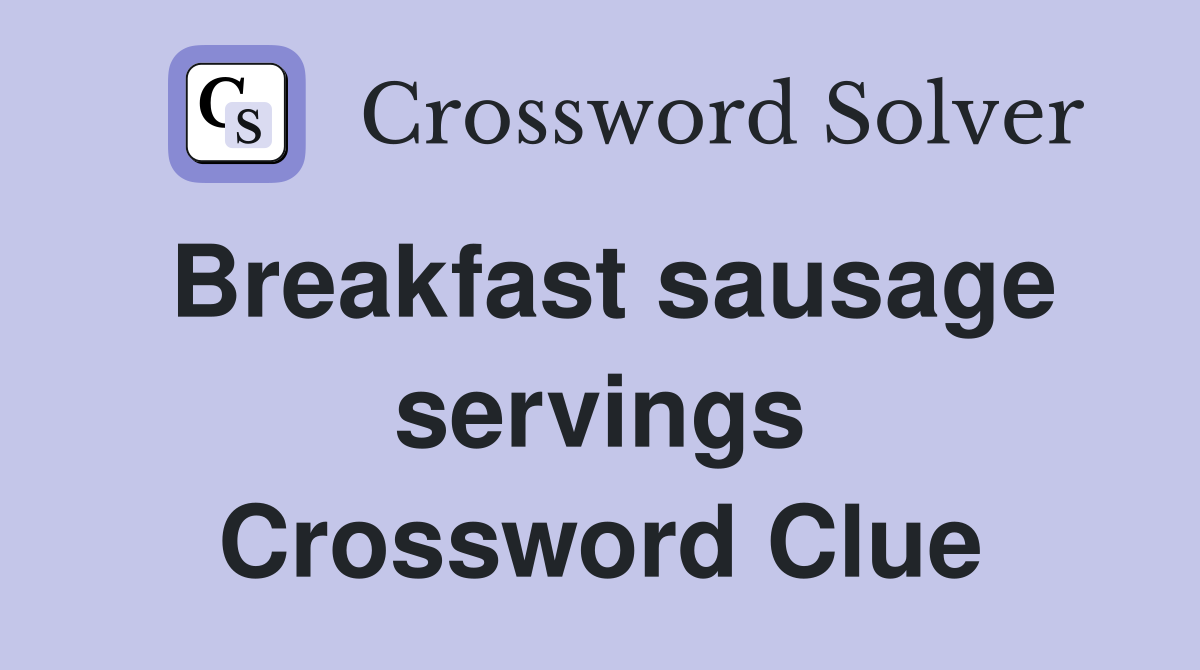 Breakfast sausage servings Crossword Clue
