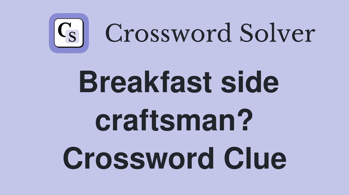 Breakfast side craftsman? Crossword Clue
