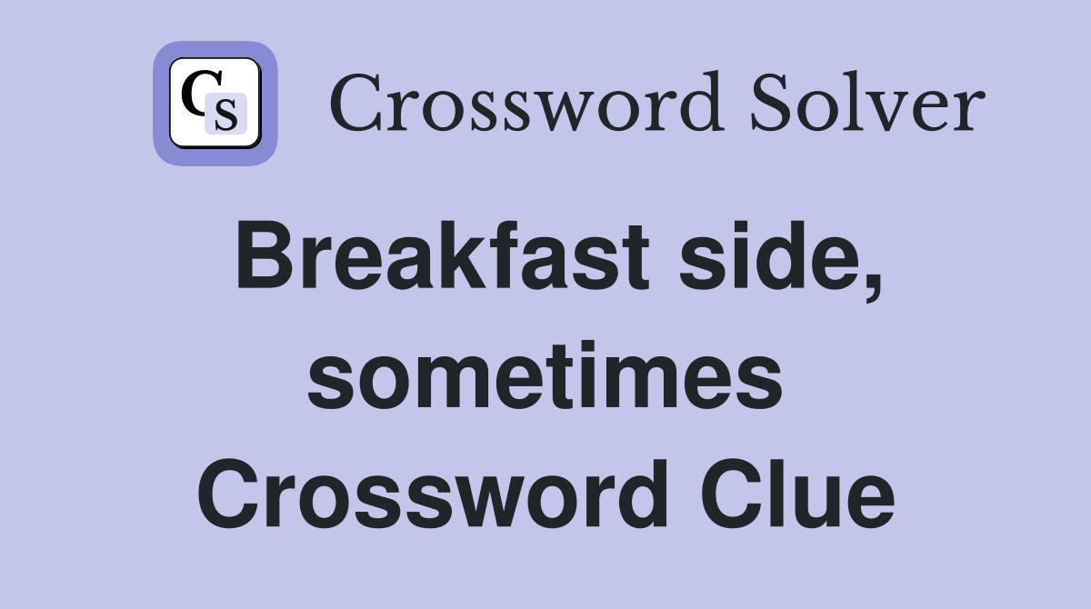 Breakfast side, sometimes Crossword Clue