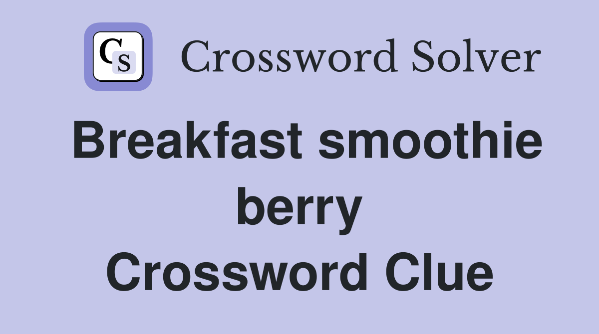 Breakfast smoothie berry Crossword Clue