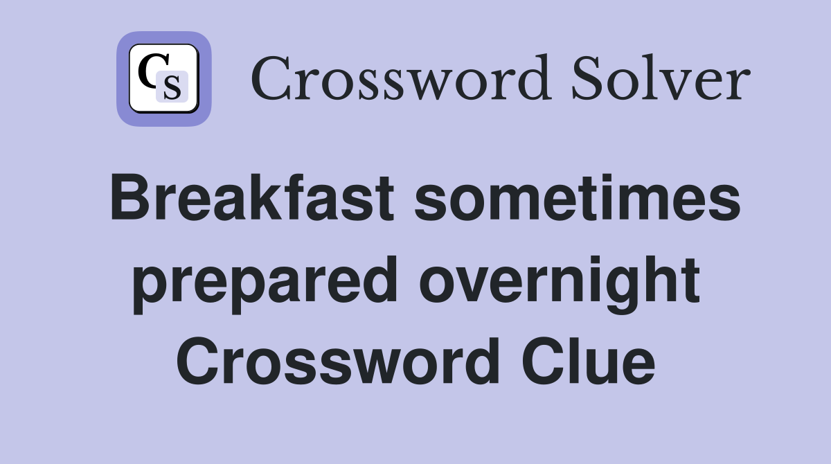 Breakfast sometimes prepared overnight Crossword Clue