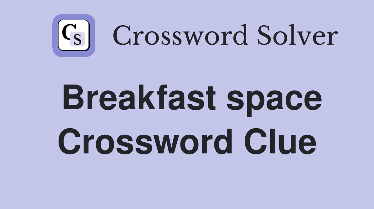 Breakfast space Crossword Clue