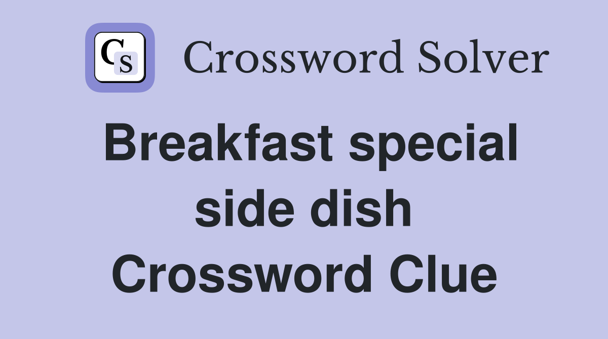 Breakfast special side dish Crossword Clue