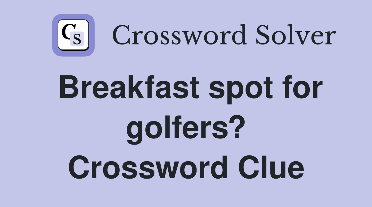 Breakfast spot for golfers? Crossword Clue