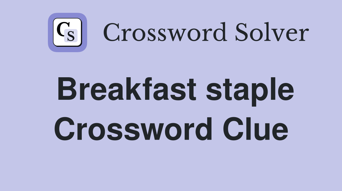 Breakfast staple Crossword Clue