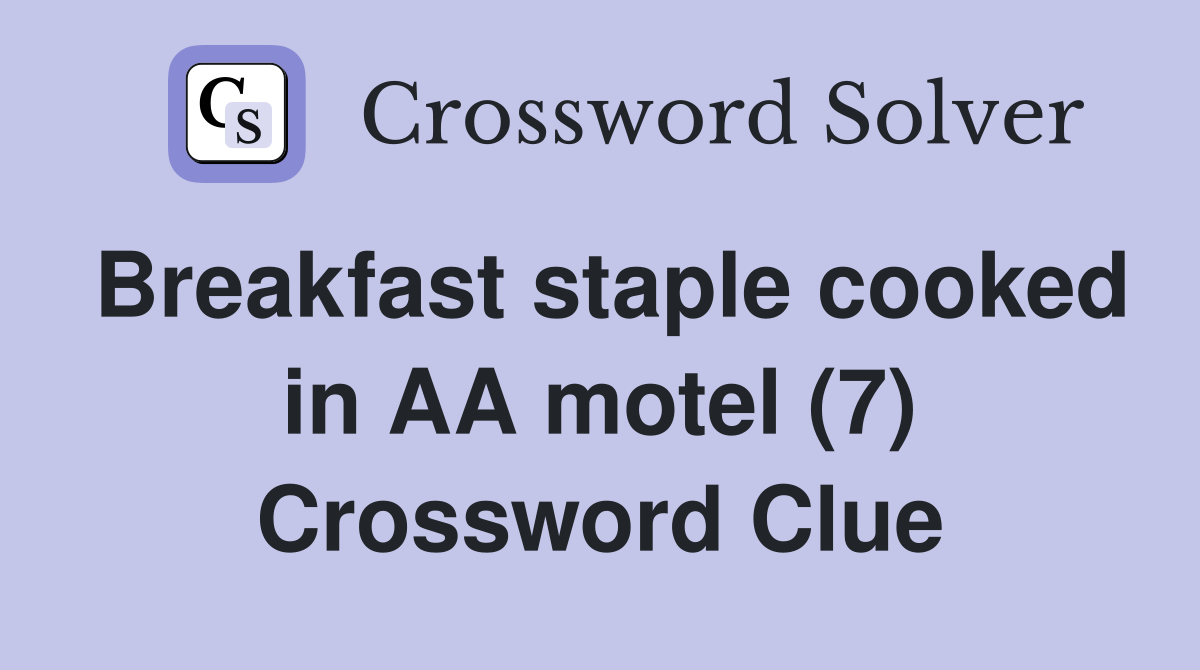 Breakfast staple cooked in AA motel (7) Crossword Clue