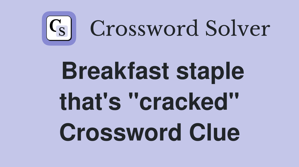 Breakfast staple that's "cracked" Crossword Clue