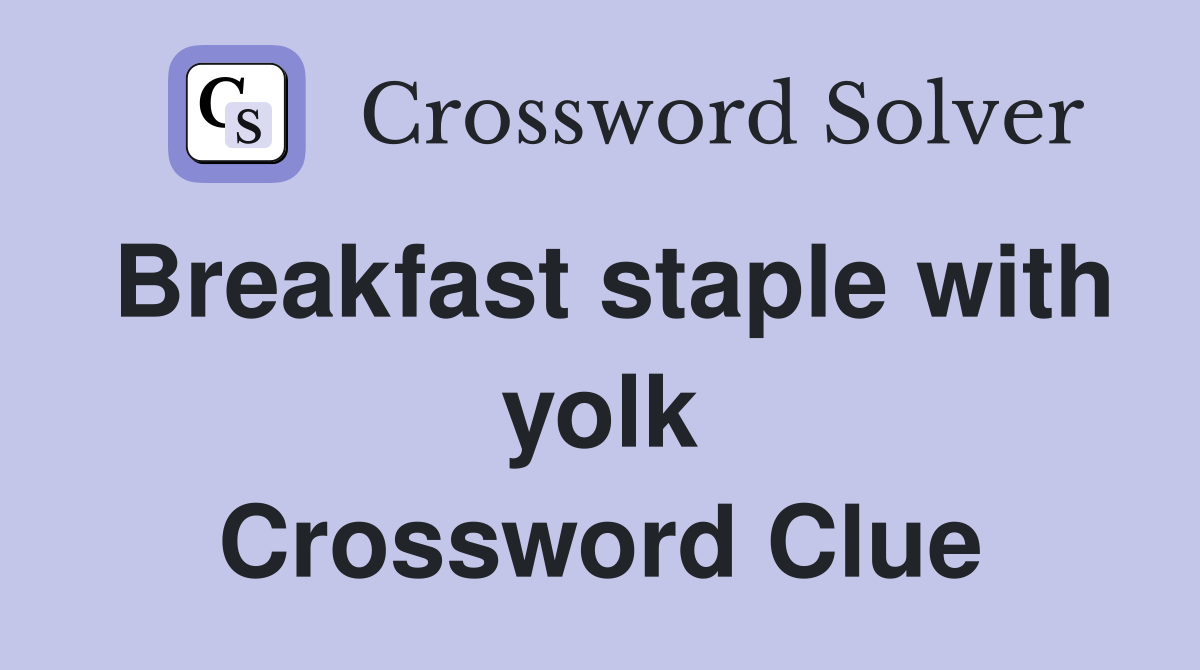 Breakfast staple with yolk Crossword Clue
