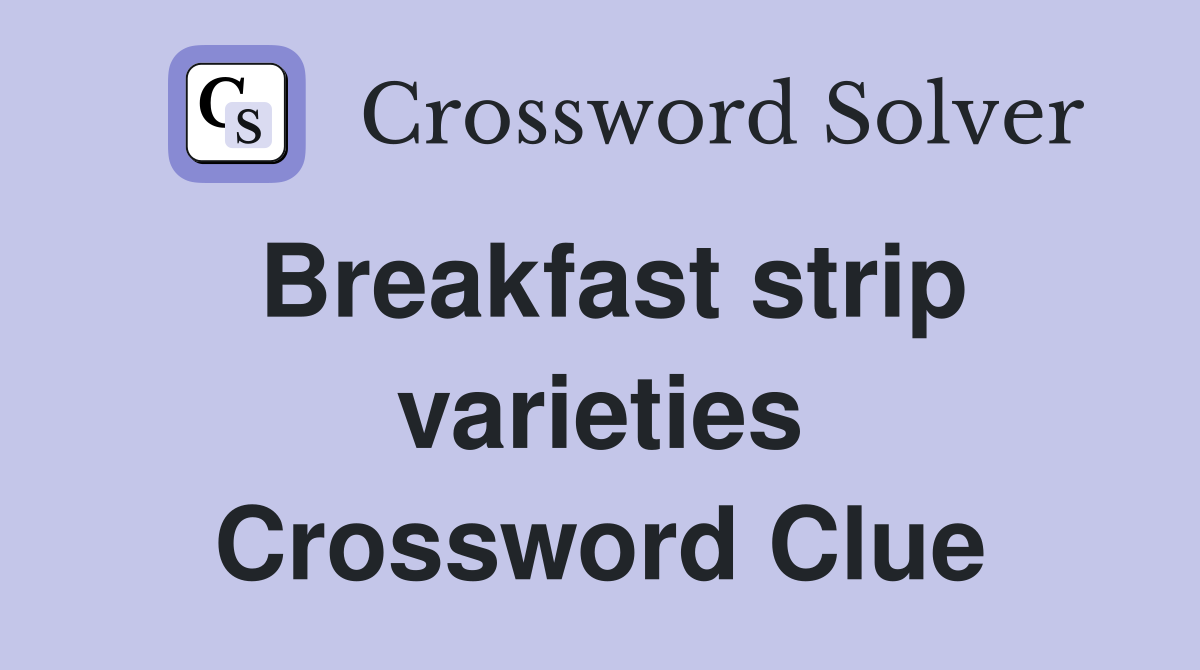 Breakfast strip varieties Crossword Clue