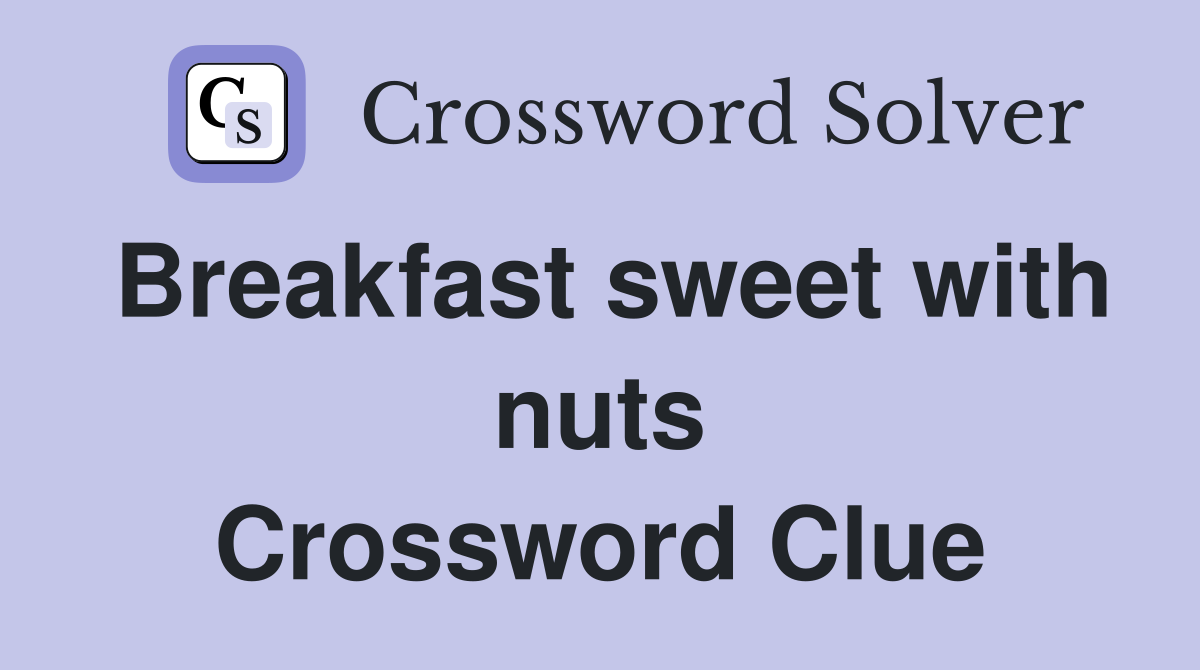 Breakfast sweet with nuts Crossword Clue