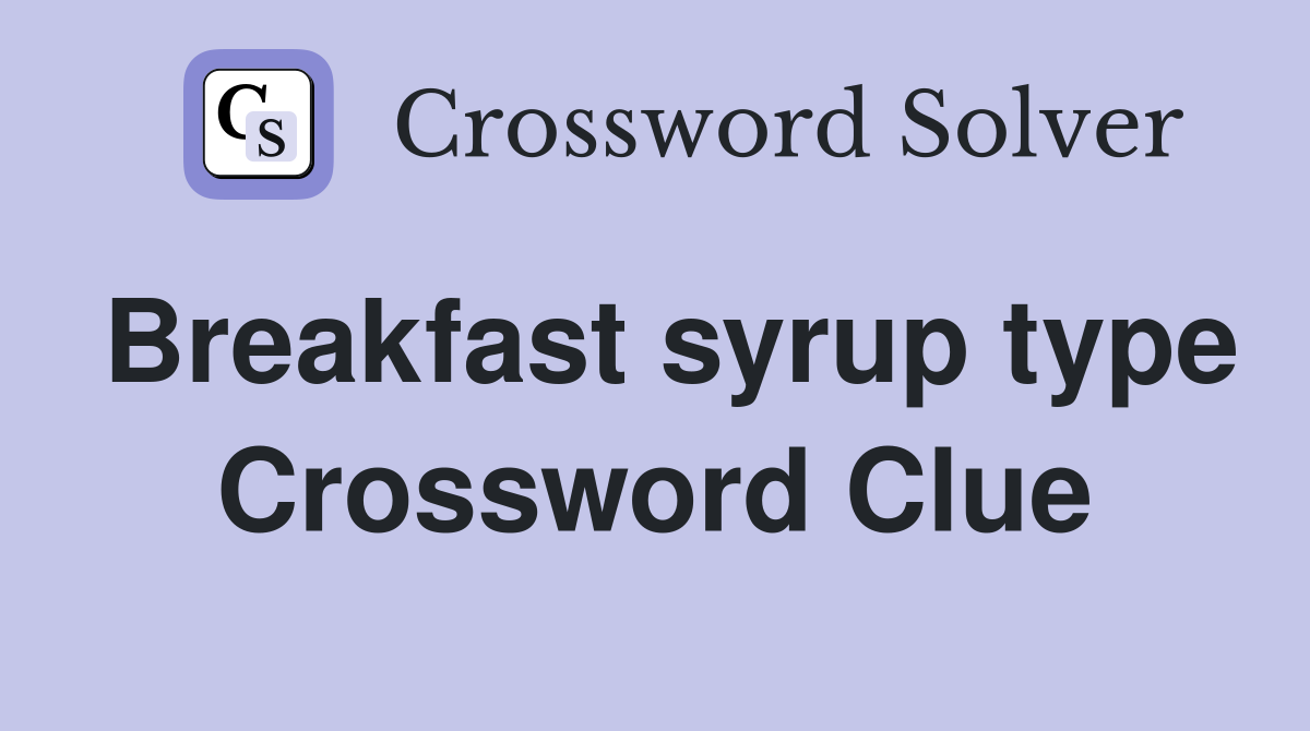 Breakfast syrup type Crossword Clue