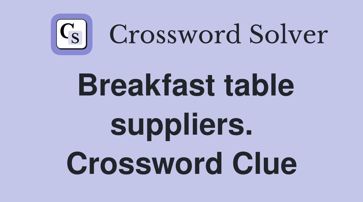 Breakfast table suppliers. Crossword Clue