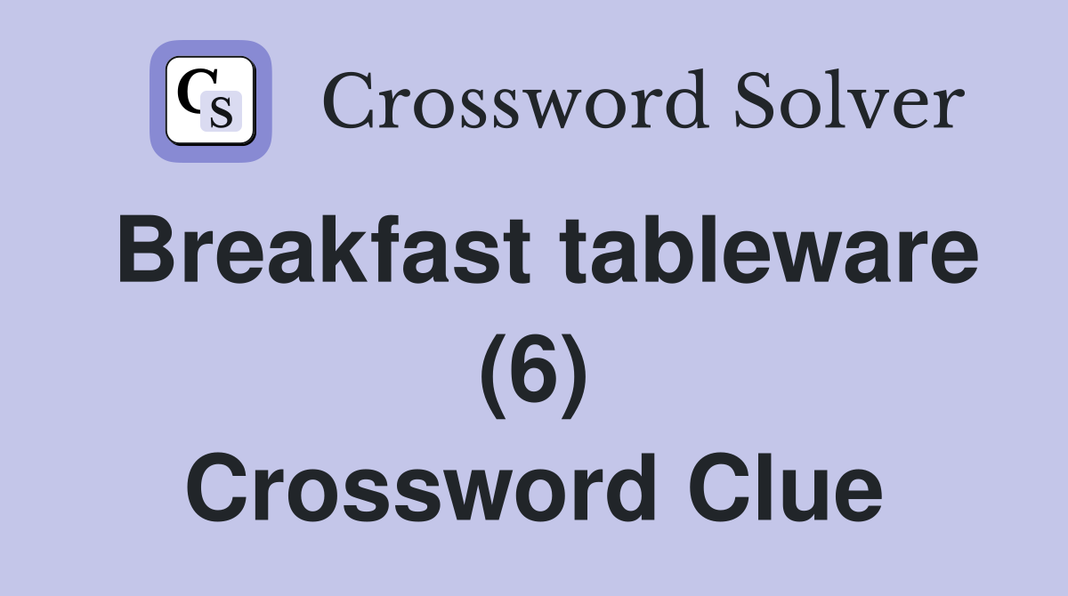 Breakfast tableware (6) Crossword Clue