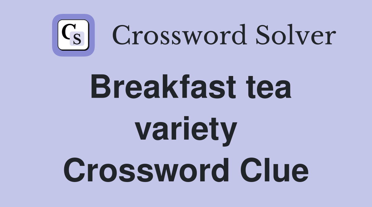 Breakfast tea variety Crossword Clue