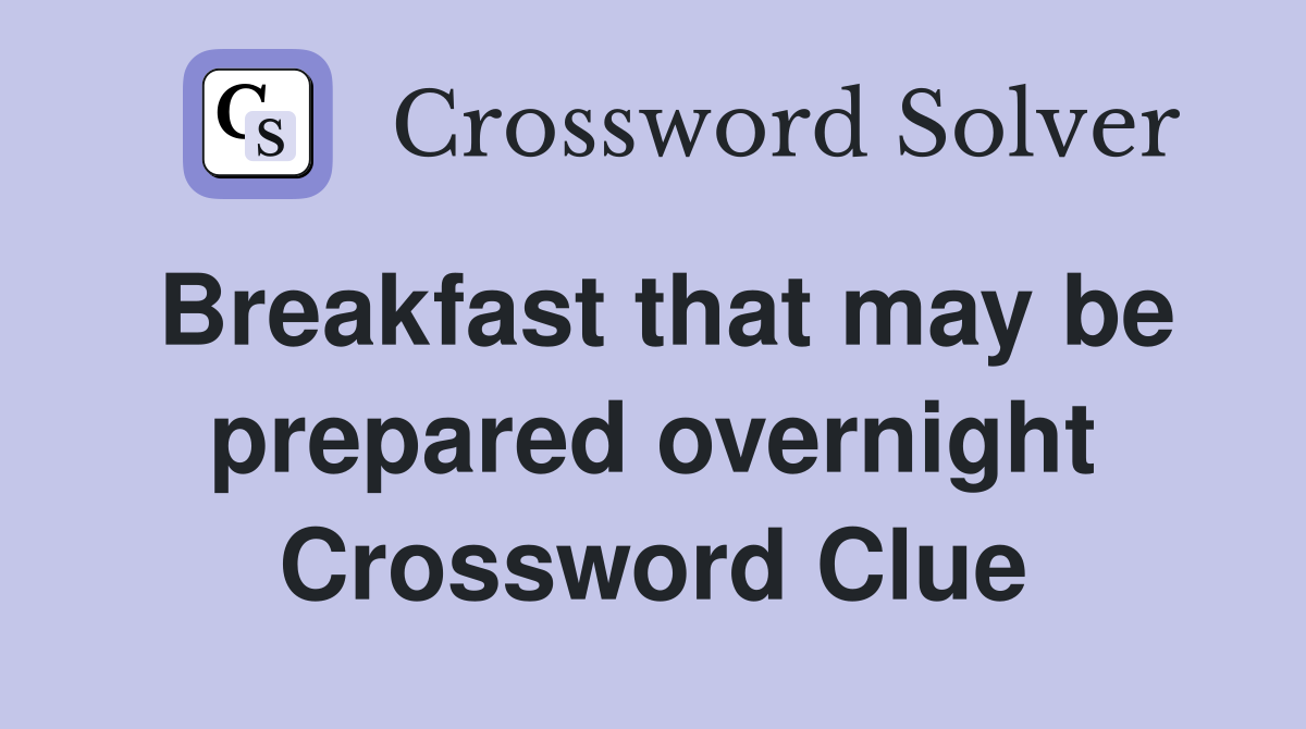 Breakfast that may be prepared overnight Crossword Clue
