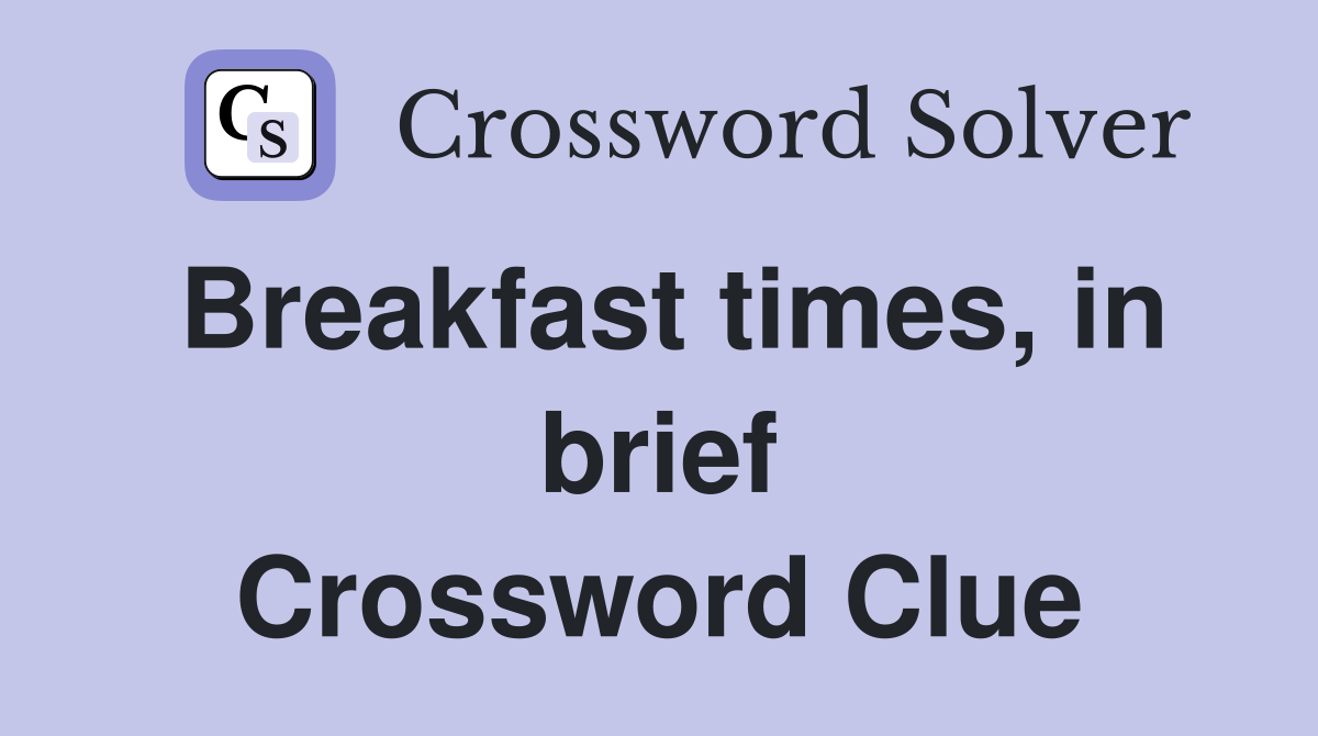 Breakfast times, in brief Crossword Clue