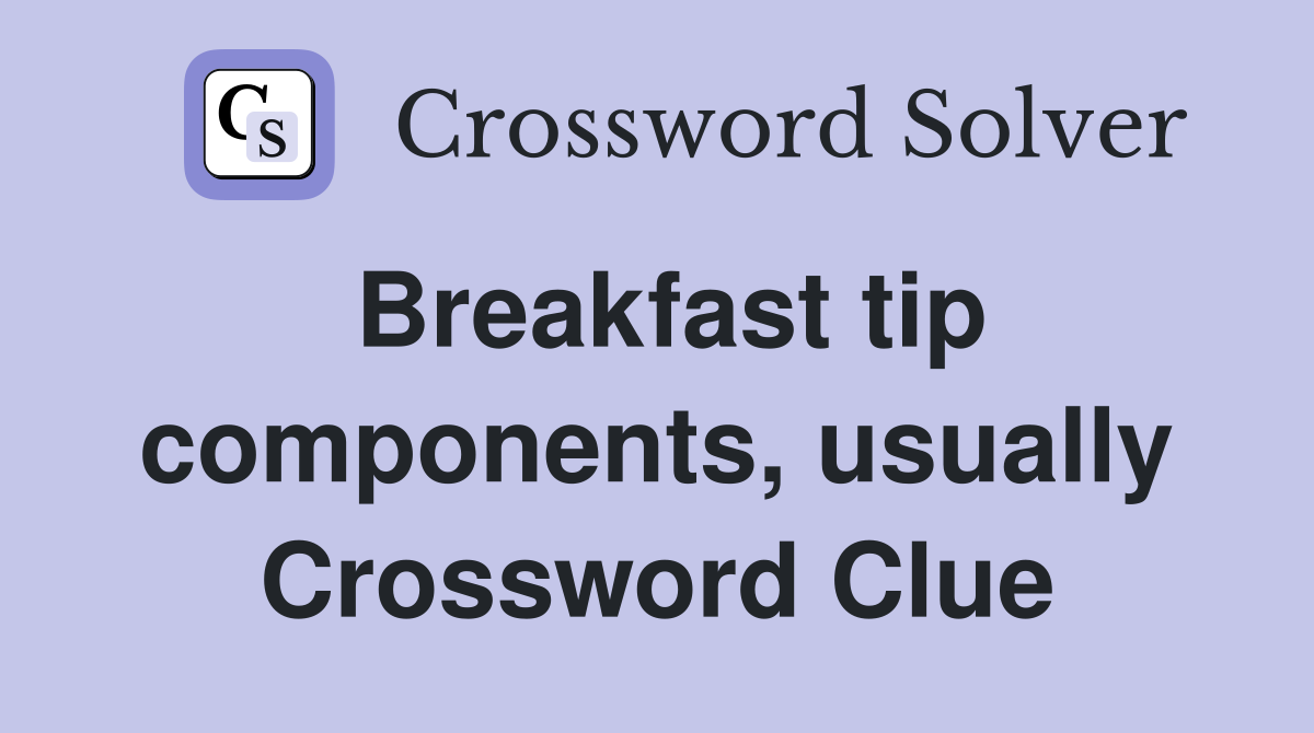 Breakfast tip components, usually Crossword Clue