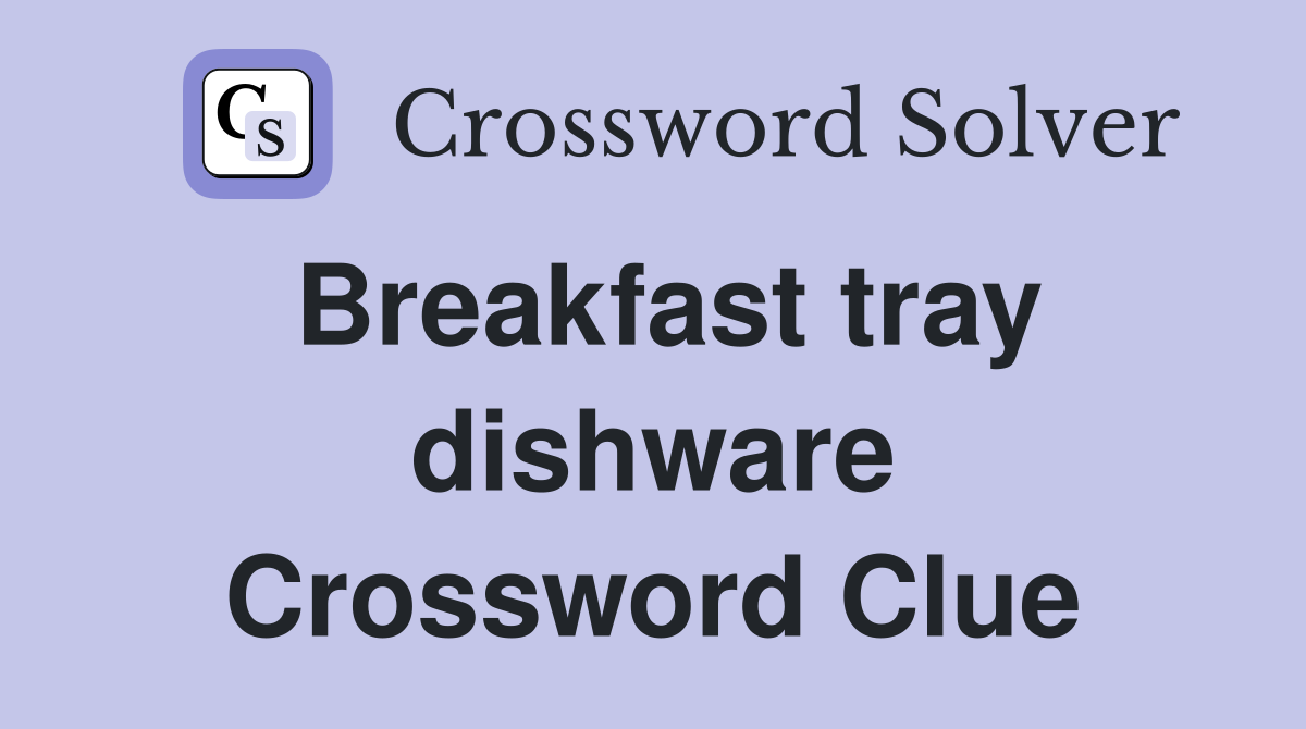 Breakfast tray dishware Crossword Clue