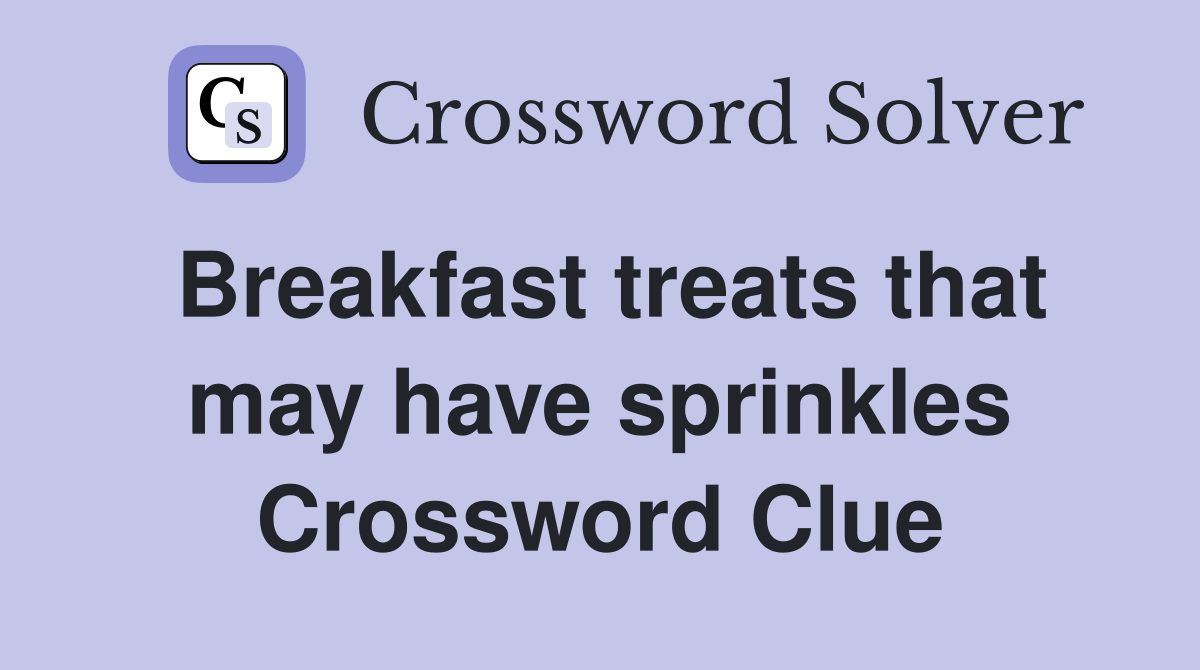 Breakfast treats that may have sprinkles Crossword Clue