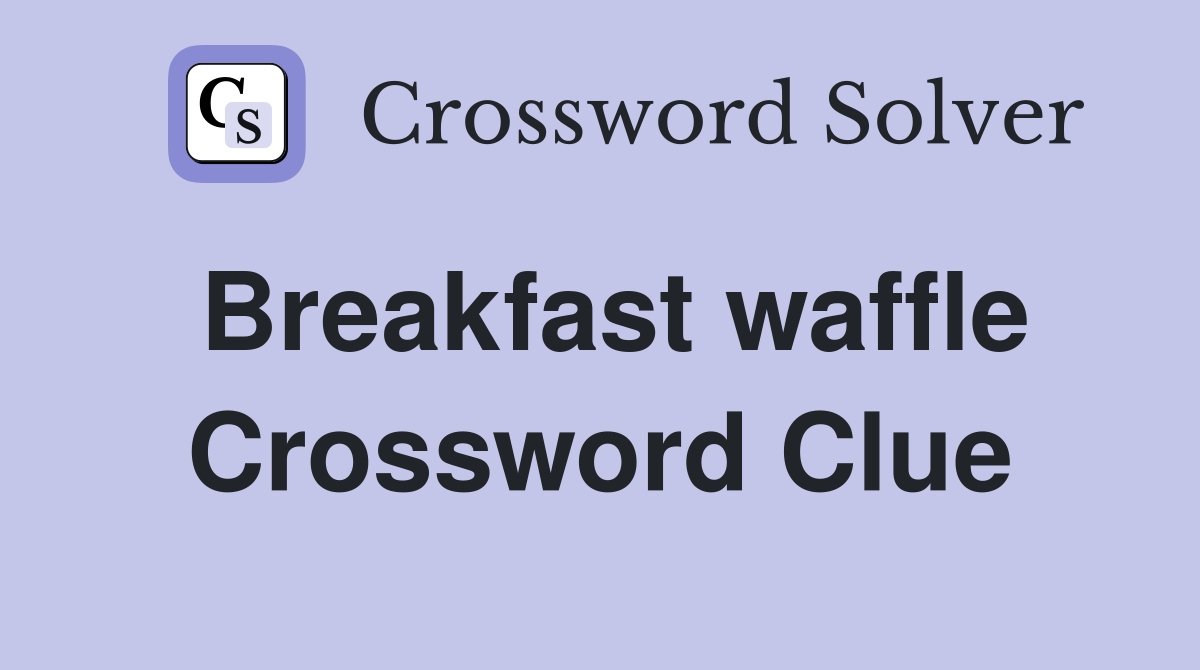 Breakfast waffle Crossword Clue