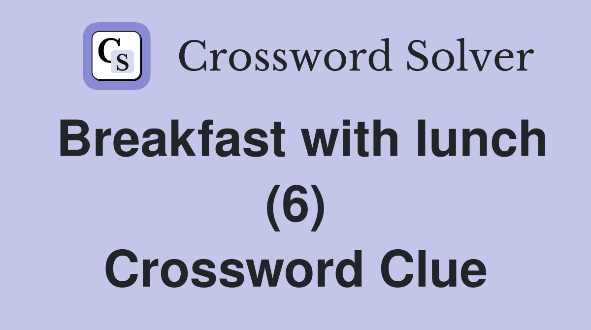 Breakfast with lunch (6) Crossword Clue