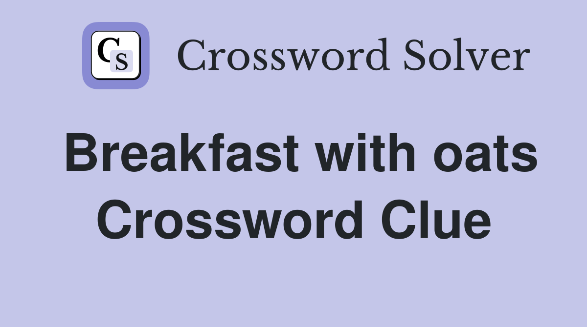 Breakfast with oats Crossword Clue