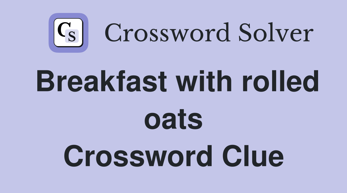 Breakfast with rolled oats Crossword Clue